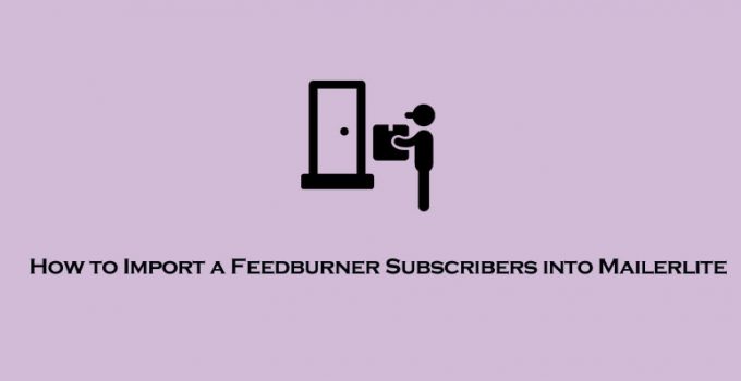 How to Import a Feedburner Subscribers into Mailerlite