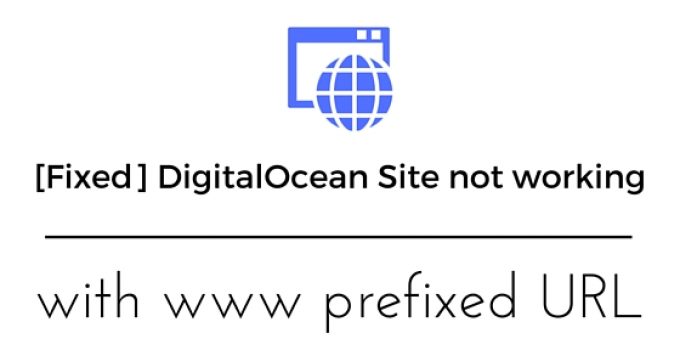 [Fixed] DigitalOcean Site not working with www prefixed URL