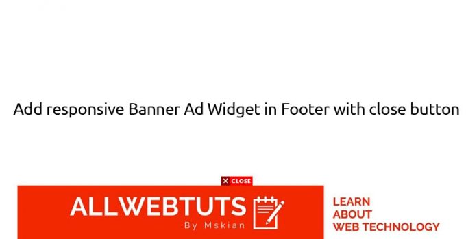 How to add responsive Banner Ad Widget in Footer with close button