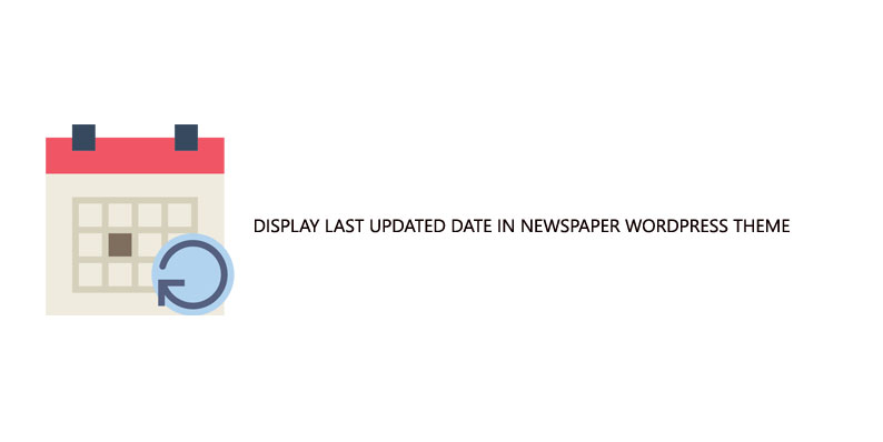 Display the Last Updated Date in newspaper WordPress theme