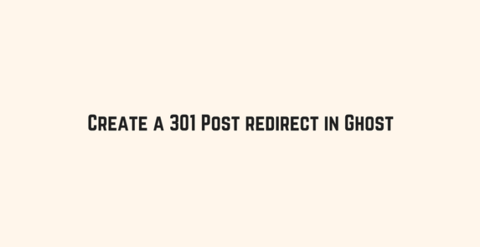 How to Create a 301 Post redirect in Ghost